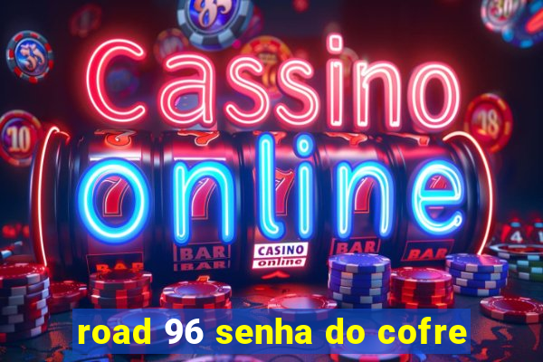 road 96 senha do cofre